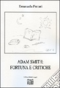 Adam Smith. Fortuna e critiche libro di Ferrari Emanuela