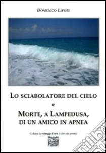 Lo sciabolatore del cielo e morte, a Lampedusa, di un amico in apnea libro di Livoti Domenico