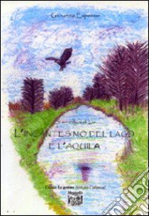 L'incantesimo del lago e l'aquila libro di Esposito Giovanna