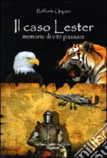 Il caso Lester. Memorie di vite passate libro di Ungaro Raffaele