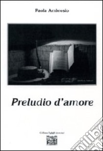 Preludio d'amore libro di Ambrosio Paola