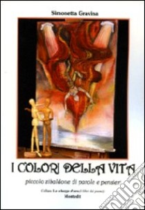 I colori della vita. Piccolo zibaldone di parole e pensieri libro di Gravina Simonetta