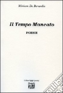 Il tempo mancato libro di De Bernardis Miriam