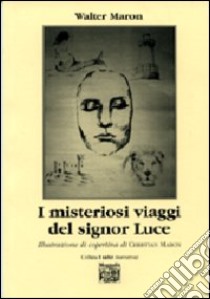 I misteriosi viaggi del signor Luce libro di Maron Walter