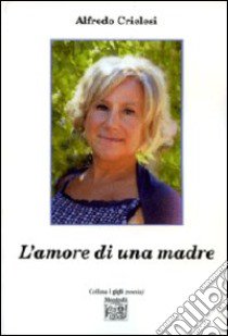 L'amore di una madre libro di Crielesi Alfredo