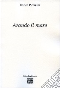 Arando il mare libro di Piccinini Enrico