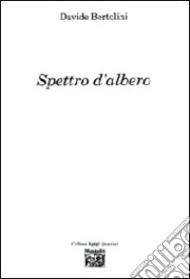 Spettro d'albero libro di Bertolini Davide