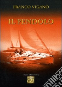 Il pendolo libro di Viganò Franco