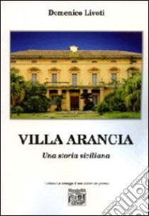 Villa Arancia. Una storia siciliana libro di Livoti Domenico