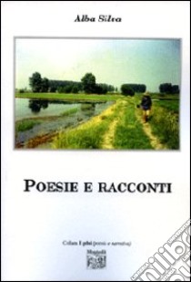 Poesie e racconti libro di Silva Alba