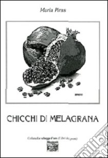 Chicchi di melagrana libro di Piras Maria