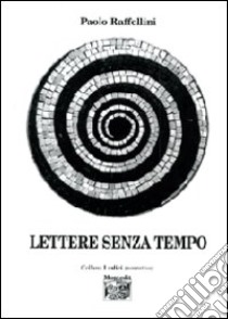 Lettere senza tempo libro di Raffellini Paolo