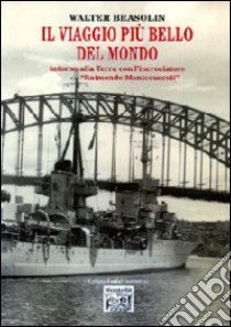 Il viaggio più bello del mondo intorno alla terra con l'incrociatore «Raimondo Montecuccoli» libro di Brasolin Walter