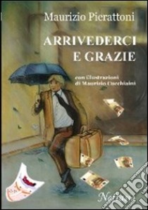 Arrivederci e grazie libro di Pierattoni Maurizio