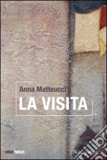 La visita libro di Matteucci Anna