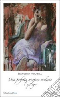 Una perfetta creatura moderna libro di Paparella Francesca