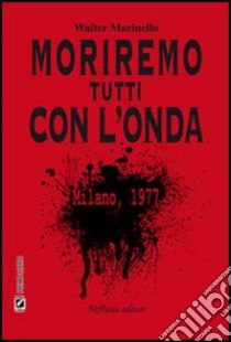 Moriremo tutti con l'onda libro di Marinello Walter