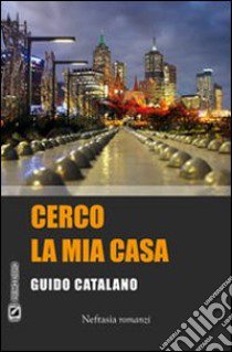 Cerco la mia casa libro di Catalano Guido