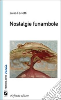 Nostalgie funambole libro di Ferretti Luisa