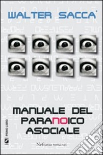 Manuale del paranoico asociale libro di Saccà Walter