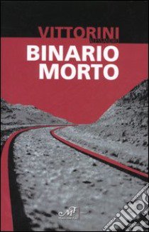 Binario morto libro di Vittorini Alessandro