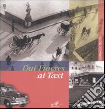 Dai fiacres ai taxi. Centoventicinque anni di trasporto pubblico non collettivo a Firenze (1820-1945). Ediz. illustrata libro di Trotta Giampaolo