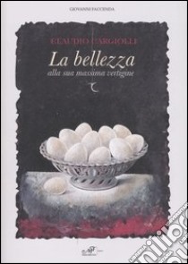 La bellezza alla sua massima vertigine. Catalogo della mostra (Simeri, 8-22 settembre 2007). Ediz. illustrata libro di Cargiolli Claudio; Faccenda G. (cur.)