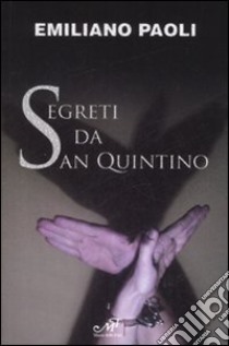 Segreti da San Quintino libro di Paoli Emiliano