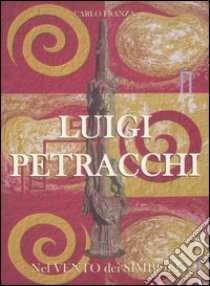 Luigi Petracchi. Nel vento dei simboli. Ediz. italiana e inglese libro di Franza Carlo