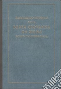 Ragguaglio istorico della beata Giovanna da Signa romita vallombrosana (rist. anast. Firenze, 1741) libro