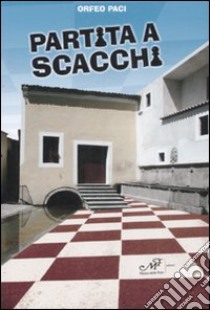 Partita a scacchi libro di Paci Orfeo