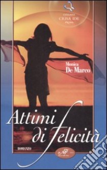 Attimi di felicità libro di De Marco Monica