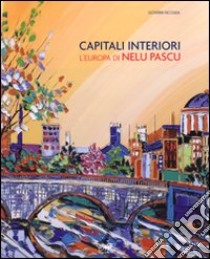 Capitali interiori. L'Europa di Nelu Pascu. Catalogo della mostra (Roma, 11 luglio-2 agosto 2008). Ediz. illustrata libro di Faccenda Giovanni