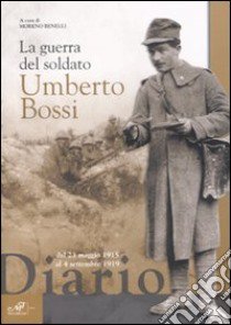 La guerra del soldato Umberto Bossi libro di Benelli M. (cur.)