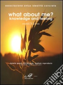 What about me? Knowledge and feeling. Ediz. italiana libro di Di Grande M. (cur.)