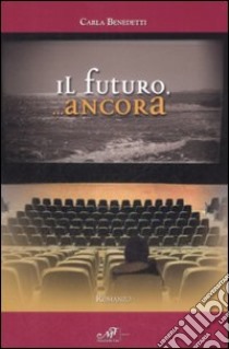 Il futuro, ancora libro di Benedetti Carla