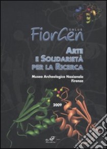 Arte e solidarietà per la ricerca. Catalogo della mostra (Firenze, 28 novembre-12 dicembre 2009). Ediz. illustrata libro di Fiorgen Onlus (cur.)