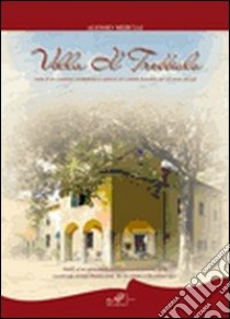 Villa Il Trebbiolo. Storia di un complesso archietettonico e agricolo del contado fiorentino dal XII secolo ad oggi libro di Merciai Alessio