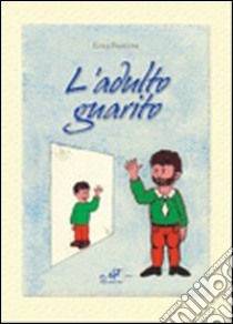 L'adulto guarito libro di Fiasconi Luigi