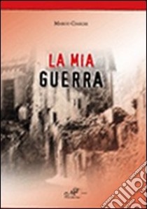 La mia guerra libro di Ciaschi Marco