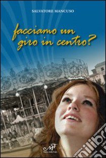 Facciamo un giro in centro? libro di Mancuso Salvatore