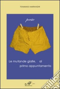 Le mutande gialle, al primo appuntamento libro di Maranghi Tommaso
