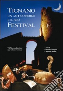 Tignano un antico borgo e il suo festival. 25° Tignano festival 2012 per l'ambiente e l'incontro tra i popoli libro di Congedo G. (cur.); Bartoli M. (cur.)