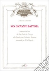 San Giovanni Battista. Itinerario d'arte da San Felice in piazza alla Fondazione Salvatore Romano passando per Via MAggio libro