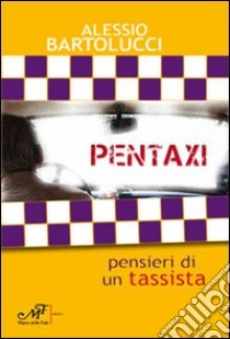 Pentaxi. Pensieri di un tassista libro di Bartolucci Alessio