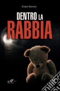 Dentro la rabbia libro di Corso Salviati