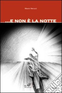 ... E non è la notte libro di Nerucci Mauro