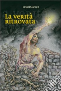 La verità ritrovata libro di Fiasconi Luigi