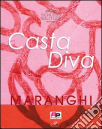 Casta Diva. Maranghi. Ediz. inglese e tedesca libro di Pronestì D. (cur.)