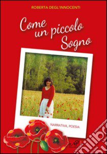 Come un piccolo sogno libro di Degl'Innocenti Roberta